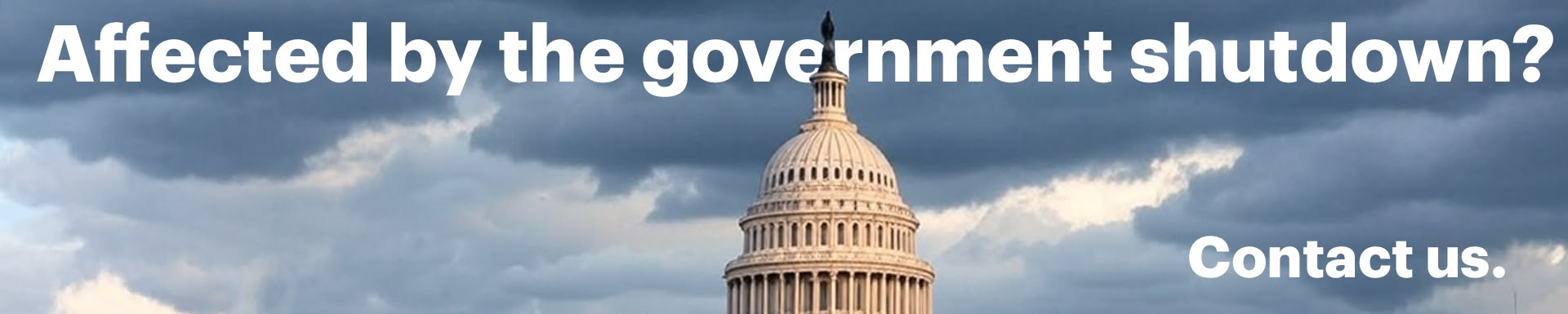 Affected by the government shutdown? Contact us.