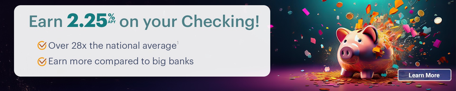 Earn 2.25% on your Checking!